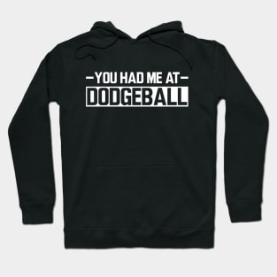 Dodgeball - You had me at dodgeball w Hoodie